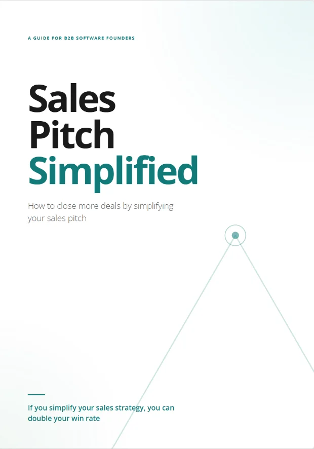 Sales Pitch Simplified. A guide for B2B software founders on how to close more deals by simplifying your sales pitch.